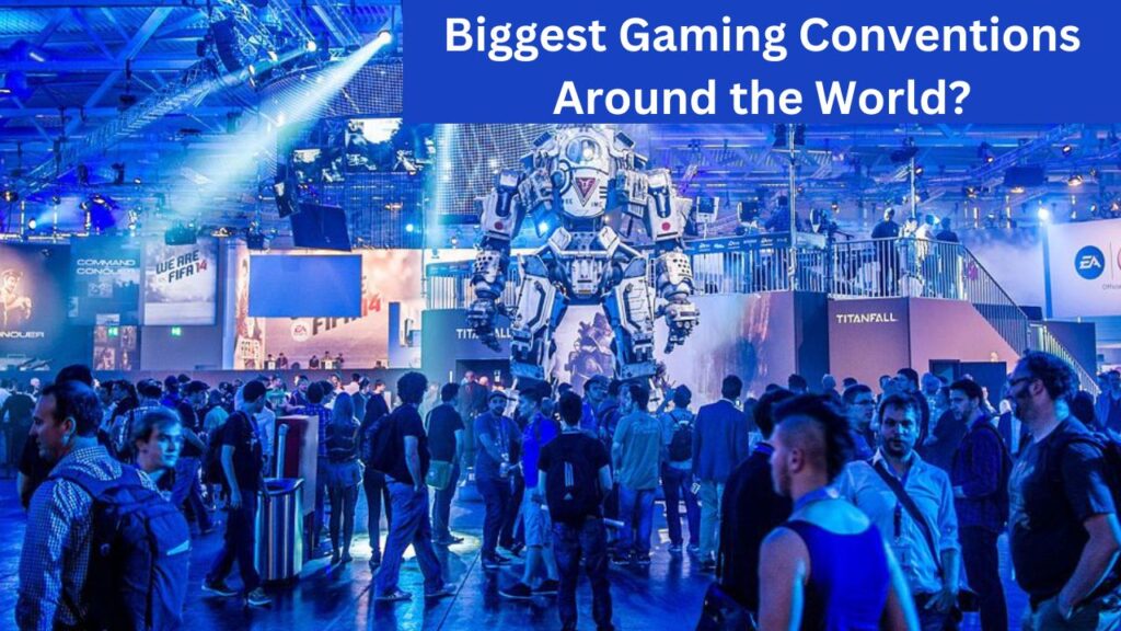 What Are the Biggest Gaming Conventions Around the World