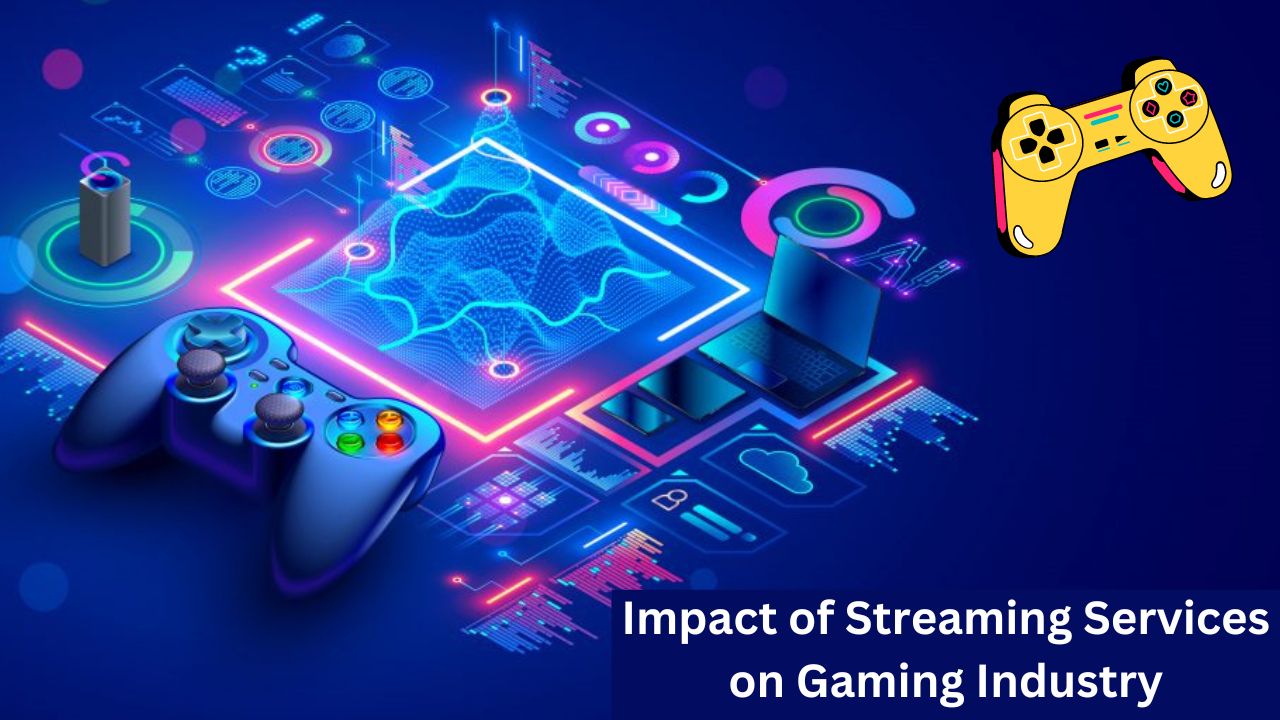 Impact of Streaming Services on Gaming Industry