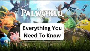 Palworld Everything You Need to Know in 2024